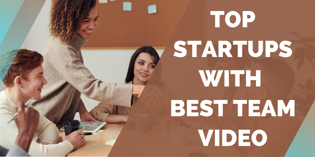 Top 10 Startups with best Team Videos