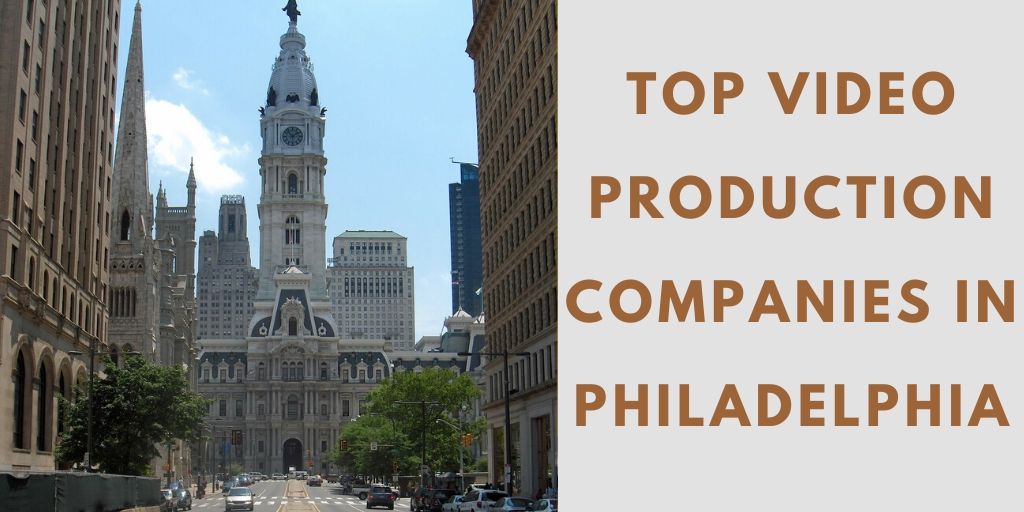 Top 6 Video Production Companies in Philadelphia (2022 Edition)