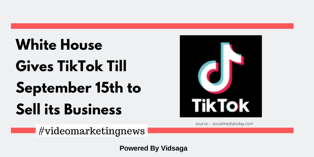 White House Gives TikTok Till September 15th to Sell its Business