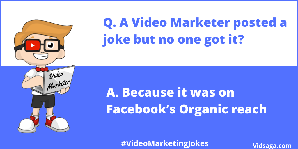 video marketing joke - video marketer joke- facebook organic reach